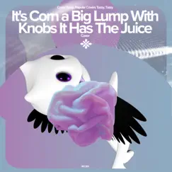 It's Corn a Big Lump with Knobs It Has the Juice - Remake Cover Song Lyrics
