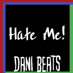 Hate Me! - Single by Dani Beats album reviews, ratings, credits