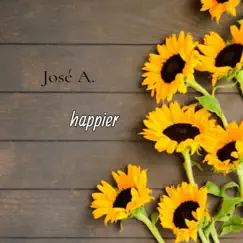 Happier - Single by Jose A album reviews, ratings, credits
