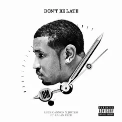 Don't Be Late (feat. Jhitem & Kalan.FrFr) Song Lyrics