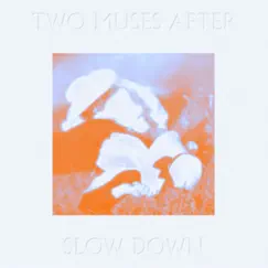 Slow Down - Single by Two Muses After album reviews, ratings, credits