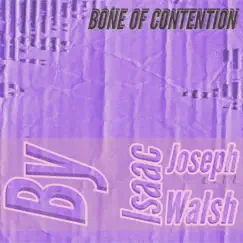 Bone of Contention - Single by Isaac Joseph Walsh album reviews, ratings, credits