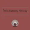 Reiki Healing Melody album lyrics, reviews, download