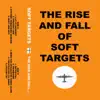 The Rise and Fall of Soft Targets album lyrics, reviews, download