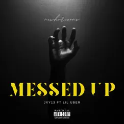 Messed Up... (feat. Lil Uber) - Single by Jxy13 album reviews, ratings, credits