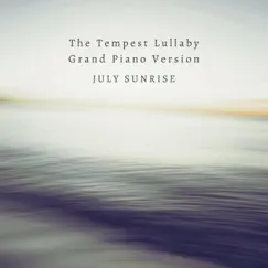 The Tempest Lullaby (Grand Piano Version) - Single by July Sunrise album reviews, ratings, credits