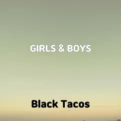 Girls & Boys - Single by Black Tacos album reviews, ratings, credits