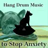 Hang Drum to Stop Anxiety album lyrics, reviews, download