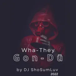 Wha-They Gon-Dū - Single by DJ ShoSumLuv album reviews, ratings, credits