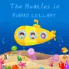 The Beatles in Piano Lullaby (Piano Lullaby Version) album lyrics, reviews, download