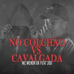 No Colchão Vs Cavalgada (feat. 300) Song Lyrics