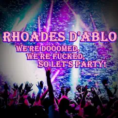 We're Doomed, We're F****d, So Let's Party! (feat. Von Bury) - Single by Rhoades D'Ablo album reviews, ratings, credits
