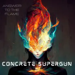 Answer To the Flame - Single by Concrete SuperGun album reviews, ratings, credits