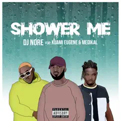 Shower Me (feat. Kuami Eugene & Medikal) - Single by DJ Nore album reviews, ratings, credits