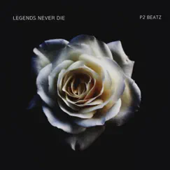 Legends Never Die - Single by P2 Beatzv1 album reviews, ratings, credits