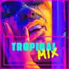 Tropical Mix album lyrics, reviews, download