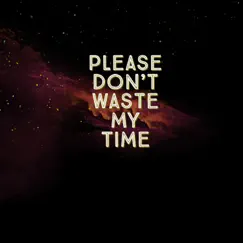 Please Dont Waste My Time (feat. Sinda Rella) Song Lyrics
