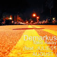 Take Away (feat. Juliest August) - Single by Demarkus album reviews, ratings, credits
