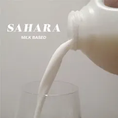 Milk Based - Single by Sahara album reviews, ratings, credits