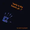 "Early Is the Future, Pt.1" album lyrics, reviews, download