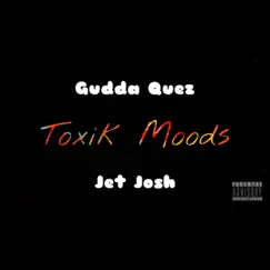 Toxik Moods (feat. Jet Josh) - Single by Gudda Quez album reviews, ratings, credits