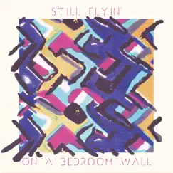On a Bedroom Wall by Still Flyin' album reviews, ratings, credits