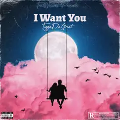 I Want You - Single by TiggaDaGreat album reviews, ratings, credits