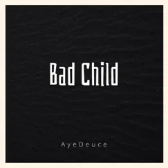 Bad Child - Single by AyeDeuce album reviews, ratings, credits