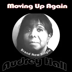 Moving up Again - Single by Audrey Hall album reviews, ratings, credits