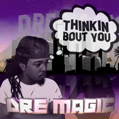 Thinkin Bout You - Single by Dre Magic album reviews, ratings, credits