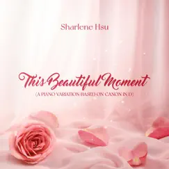 This Beautiful Moment (A Piano Variation Based on Canon in D) - Single by Sharlene Hsu album reviews, ratings, credits