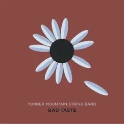 Bad Taste - Single by Yonder Mountain String Band album reviews, ratings, credits