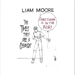 Something Is In the Air / The Times They Are a Changin - Single by Liam Moore album reviews, ratings, credits