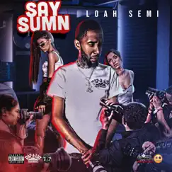 Say Sumn (feat. DJ Sleep Ez) - Single by Loah Semi album reviews, ratings, credits