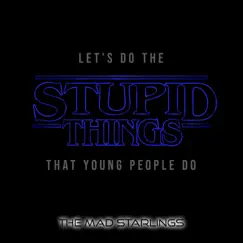 Let's Do the Stupid Things That Young People Do - Single by The Mad Starlings album reviews, ratings, credits