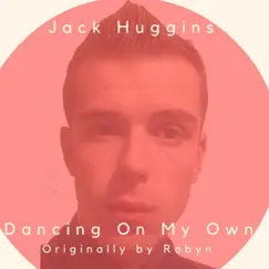 Dancing on My Own - Single by Jack Huggins album reviews, ratings, credits