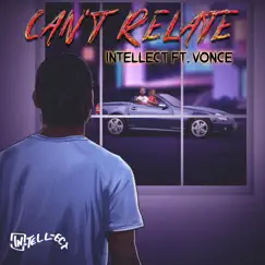 Can't Relate (feat. VONCÉ) [Radio Edit] [Radio Edit] - Single by Intellect RFG album reviews, ratings, credits