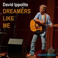 Dreamers Like Me (Acoustic) - Single by David Ippolito album reviews, ratings, credits