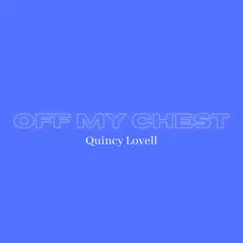 Off My Chest (feat. AyyyeVon Beats) - Single by Quincy Lovell album reviews, ratings, credits