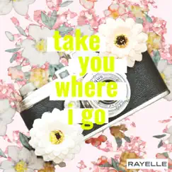 Take You Where I Go - Single by Rayelle album reviews, ratings, credits