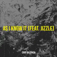 As I Know It - Single (feat. Jizzle) - Single by Coot da Coach album reviews, ratings, credits