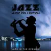 Jazz Music Collection: Late in the Evening, Smooth Instrumental Jazz, Dinner and Mellow Jazz to Relax (Guitar, Piano, Sax) album lyrics, reviews, download