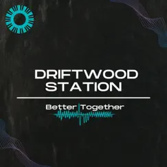 Better Together - EP by Driftwood Station album reviews, ratings, credits