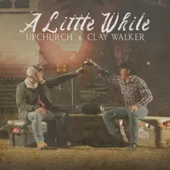 A Little While - Single by Upchurch & Clay Walker album reviews, ratings, credits