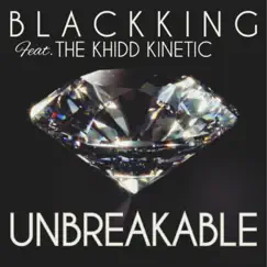 Unbreakable (feat. The Khidd Kinetic) - Single by B L A C K K I N G album reviews, ratings, credits