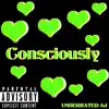 Conscioussly - Single album lyrics, reviews, download