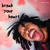 Break Your Heart - Single album lyrics, reviews, download
