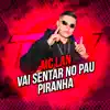 Vai Sentar no Pau Piranha - Single album lyrics, reviews, download