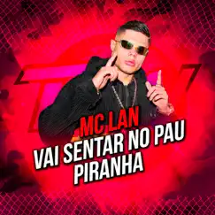 Vai Sentar no Pau Piranha - Single by MC Lan album reviews, ratings, credits