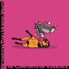 The Comforts of Violence - Single by Between Two Horse Pikes album reviews, ratings, credits
